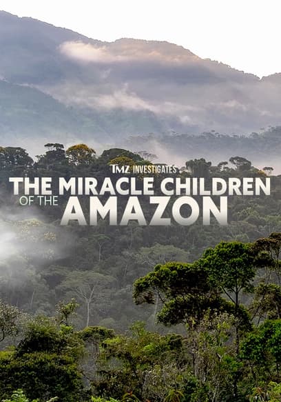 TMZ Investigates: The Miracle Children of the Amazon