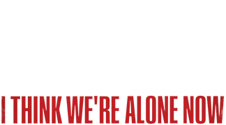 I Think We're Alone Now