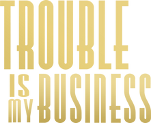 Trouble Is My Business