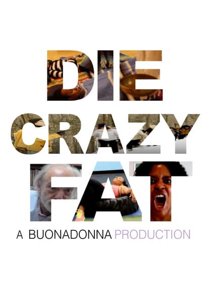 Die, Crazy, Fat