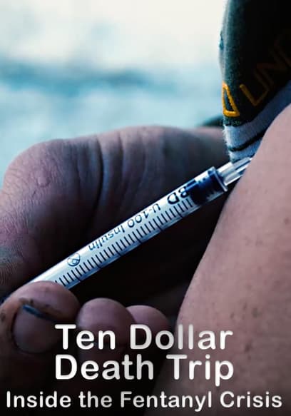 Ten Dollar Death Trip: Inside the Fentanyl Crisis