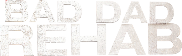 Bad Dad Rehab