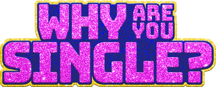 Why Are You Single?