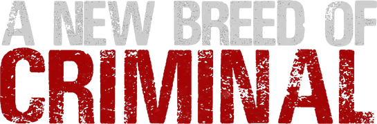 A New Breed of Criminal