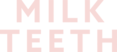 Milk Teeth