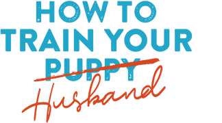How to Train Your Husband