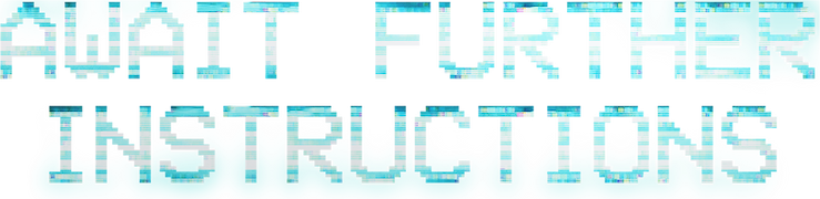 Await Further Instructions