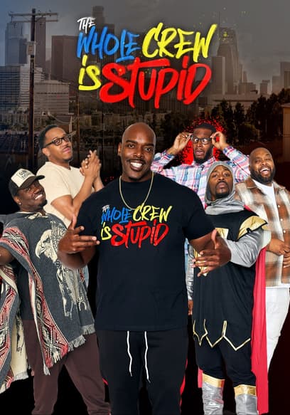 The Whole Crew Is Stupid