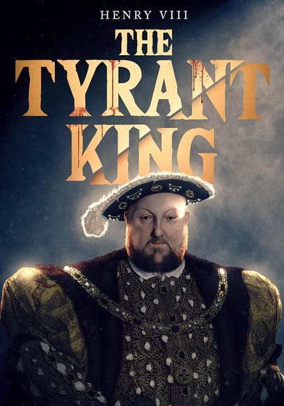 Henry VIII: The Tyrant King