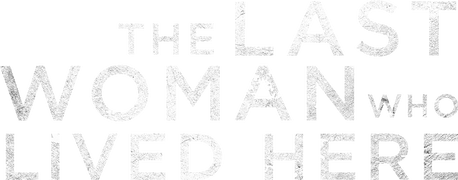 The Last Woman Who Lived Here