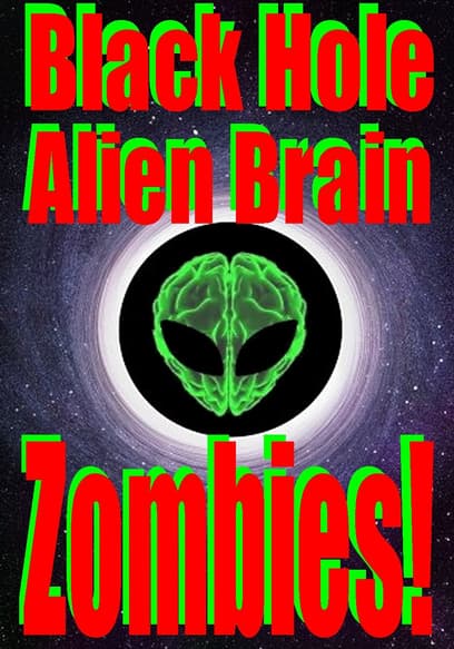 Black Hole Alien Brain Zombies!