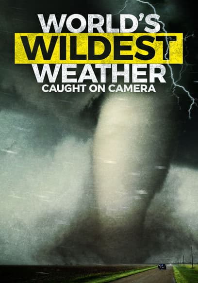 World's Wildest Weather: Caught on Camera