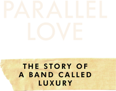 Parallel Love: The Story of a Band Called Luxury