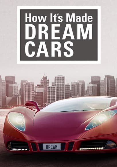 How It's Made: Dream Cars