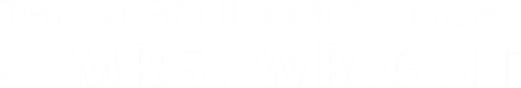The Unbelievable Plight of Mrs. Wright