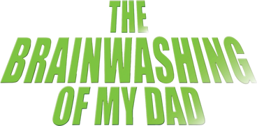 The Brainwashing of My Dad