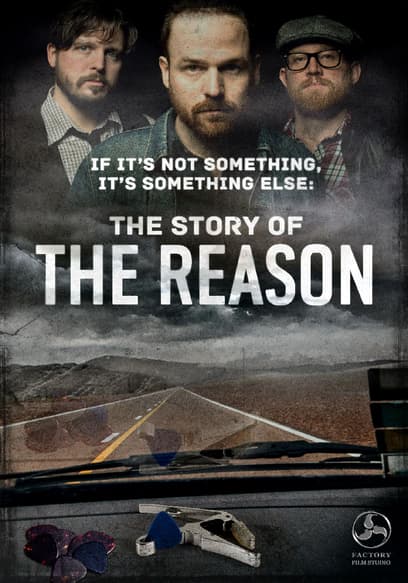 If It's Not Something, It's Something Else: The Story of The Reason