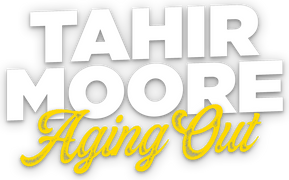 Tahir Moore: Aging Out
