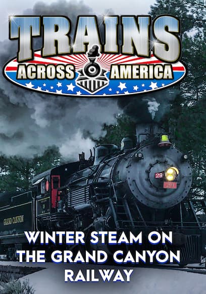 Trains Across America: Winter Steam on the Grand Canyon Railway