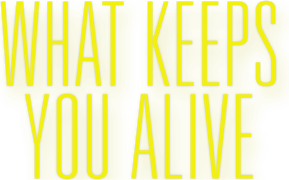What Keeps You Alive