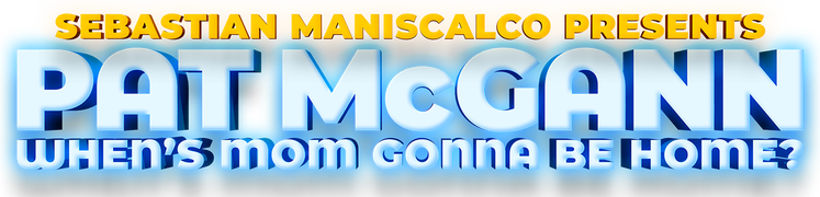 Sebastian Maniscalco Presents: Pat McGann - When's Mom Gonna Be Home?