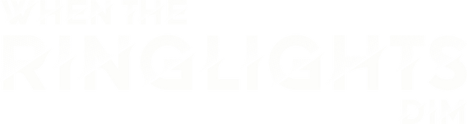 When the Ringlights Dim