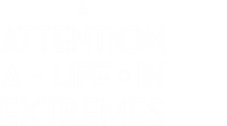Attention: A Life in Extremes