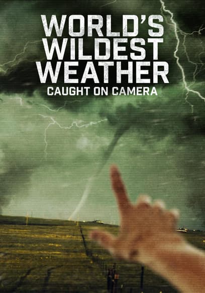 World's Wildest Weather: Caught on Camera