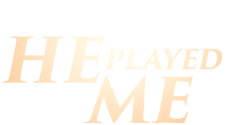 He Played Me