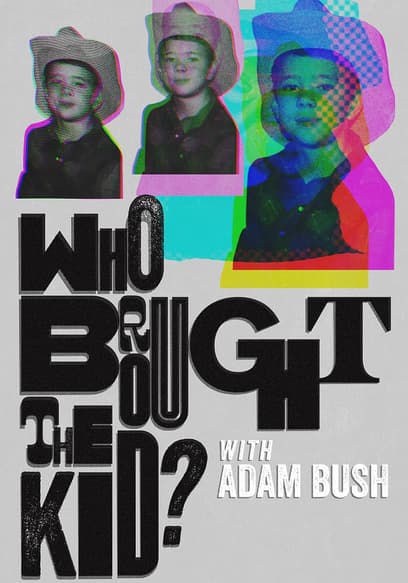 Who Brought the Kid? With Adam Bush