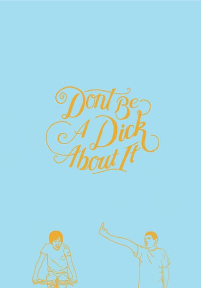 Don't Be a Dick About It