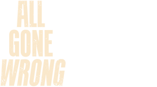 All Gone Wrong