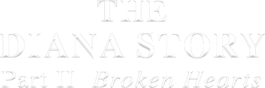 The Diana Story: Part II: Broken Hearts