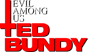 Evil Among Us: Ted Bundy