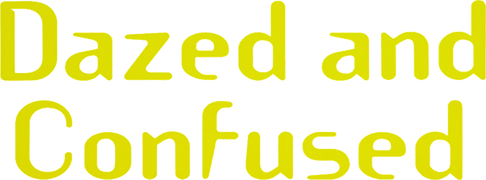 Dazed and Confused