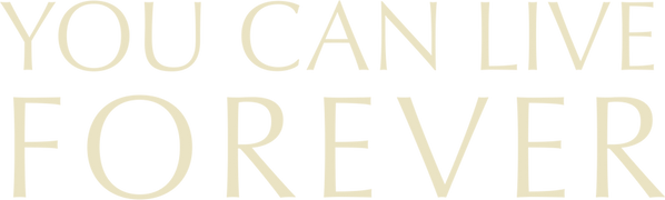 You Can Live Forever