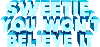 Sweetie, You Won't Believe It