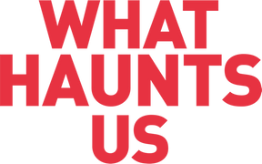 What Haunts Us