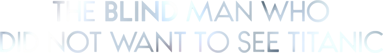 The Blind Man Who Did Not Want to See Titanic