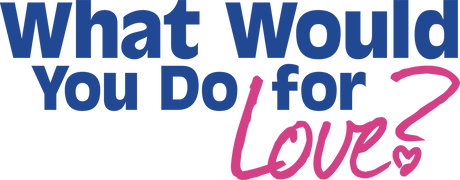 What Would You Do for Love?