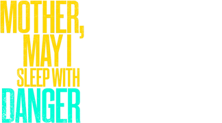 Mother, May I Sleep with Danger?