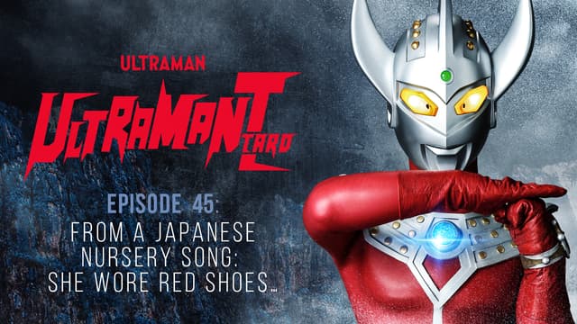 S01:E45 - Ultraman Taro: S1 E45 - From a Japanese Nursery Song - She Wore Red Shoes...