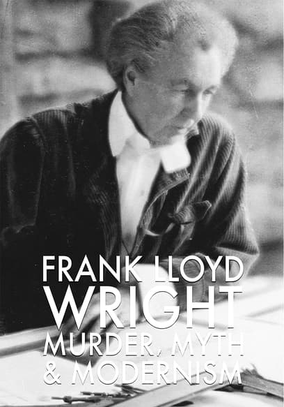 Frank Lloyd Wright: Murder, Myth & Modernism