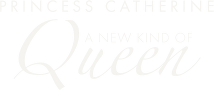 Princess Catherine: A New Kind of Queen