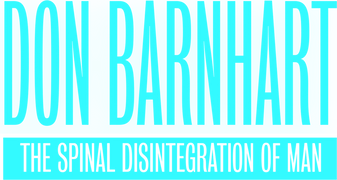Don Barnhart: The Spinal Disintegration of Man