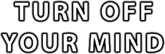 Turn Off Your Mind