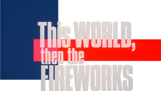 This World, Then the Fireworks