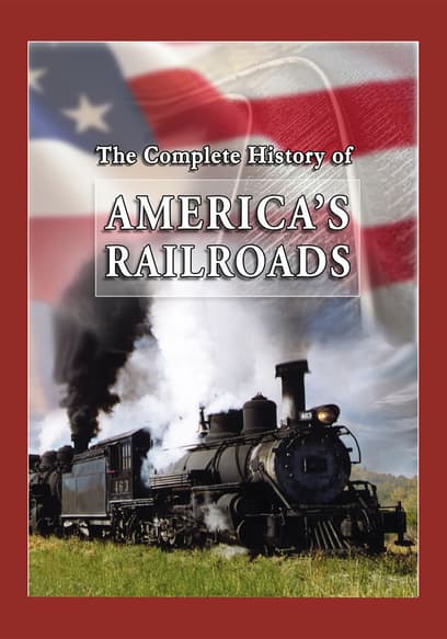 The Complete History of America's Railroads