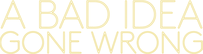 A Bad Idea Gone Wrong