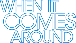 When It Comes Around